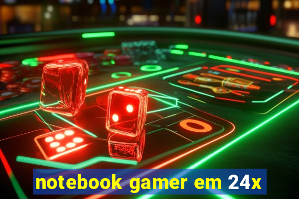 notebook gamer em 24x